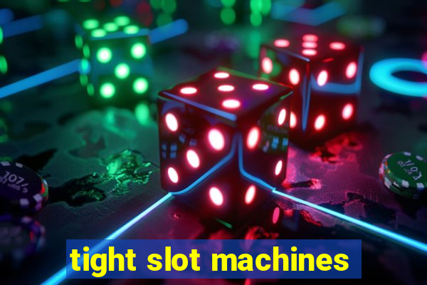 tight slot machines