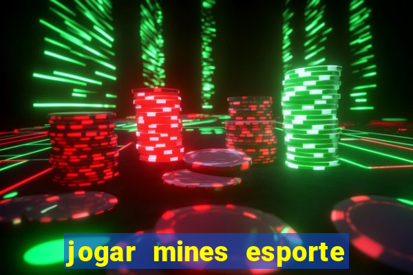 jogar mines esporte da sorte