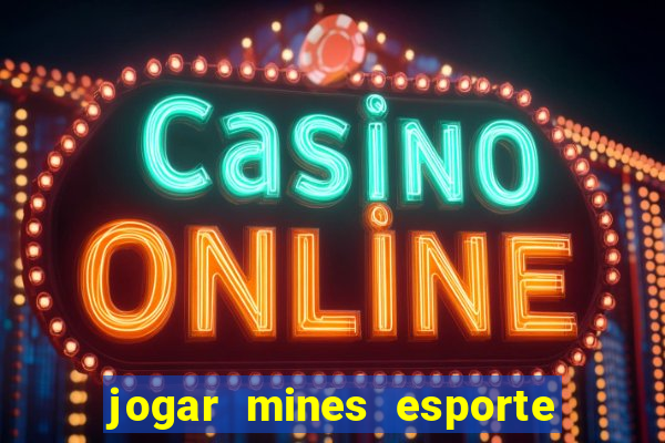 jogar mines esporte da sorte