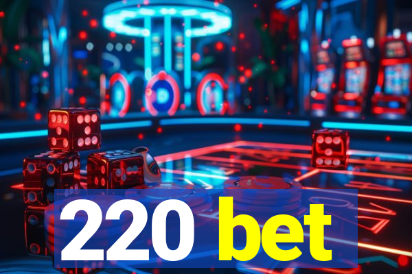 220 bet