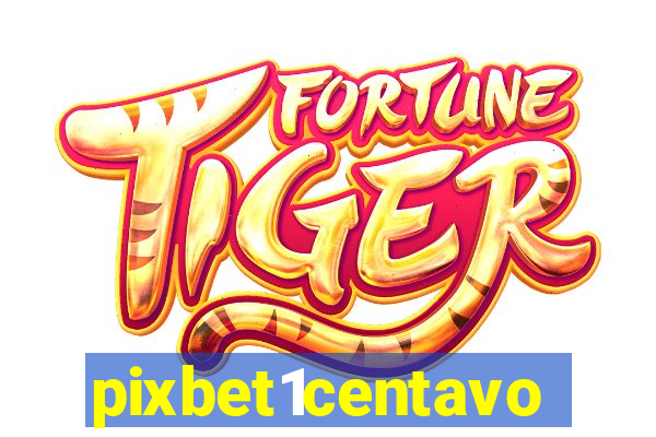 pixbet1centavo