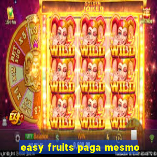 easy fruits paga mesmo