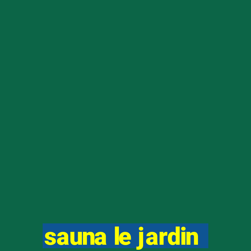 sauna le jardin