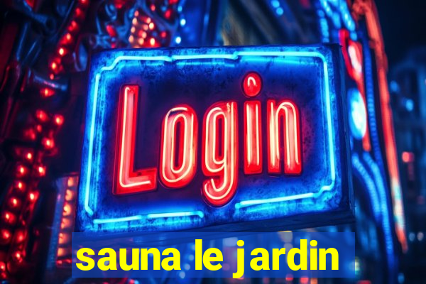 sauna le jardin