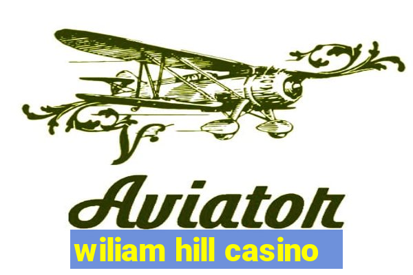 wiliam hill casino