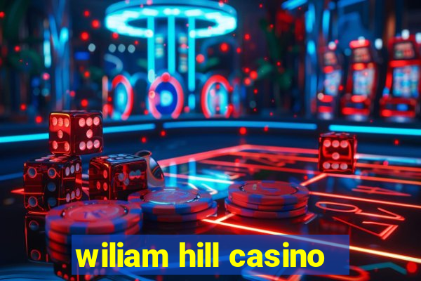 wiliam hill casino