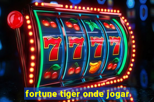 fortune tiger onde jogar