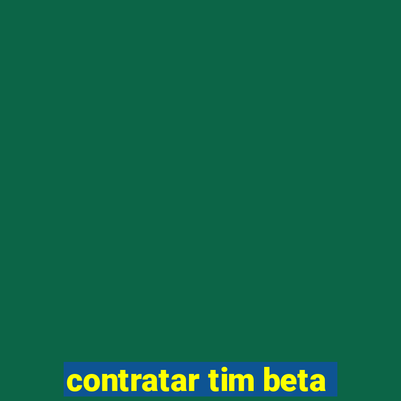 contratar tim beta