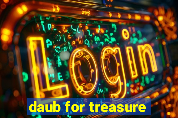 daub for treasure