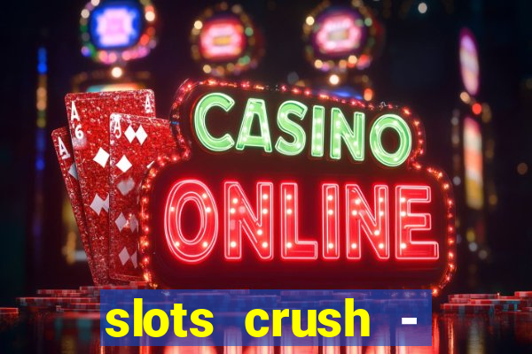 slots crush - casino portugal