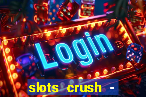 slots crush - casino portugal