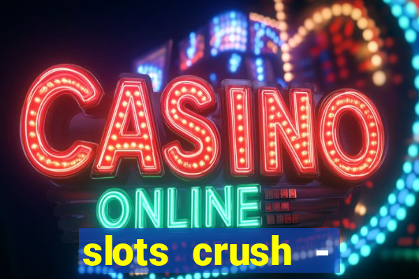 slots crush - casino portugal