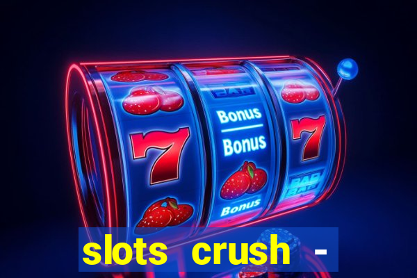 slots crush - casino portugal