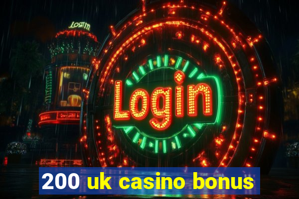 200 uk casino bonus