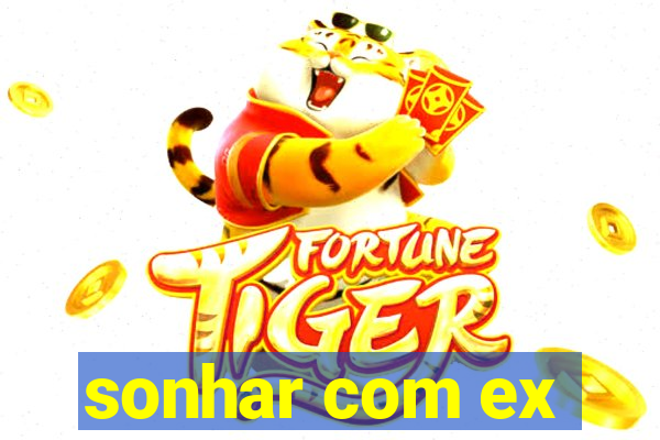 sonhar com ex