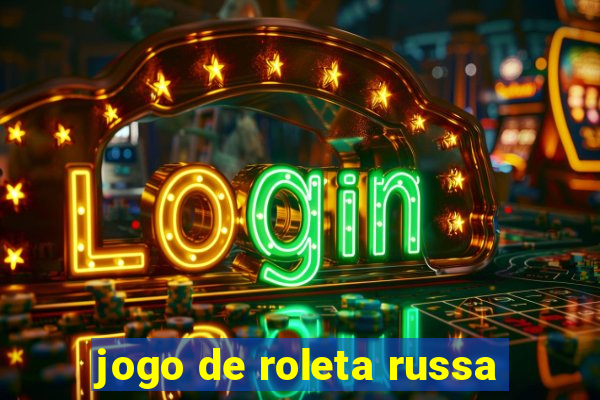 jogo de roleta russa