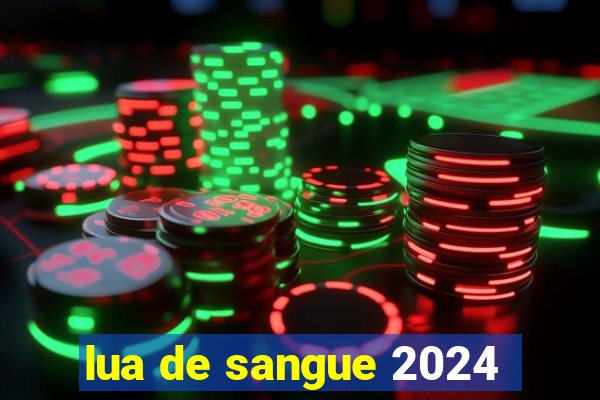 lua de sangue 2024