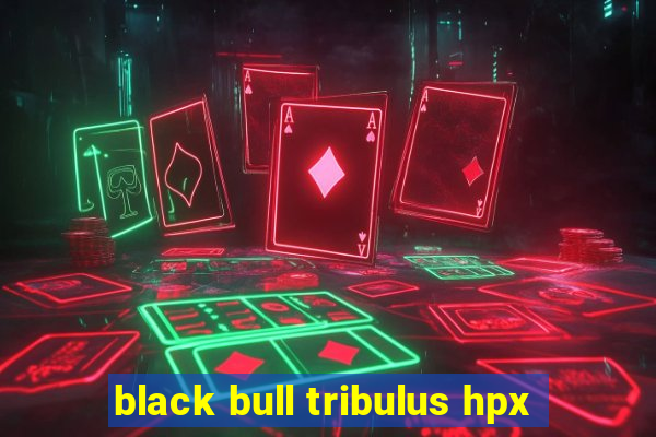 black bull tribulus hpx