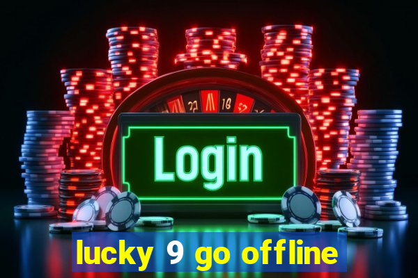 lucky 9 go offline