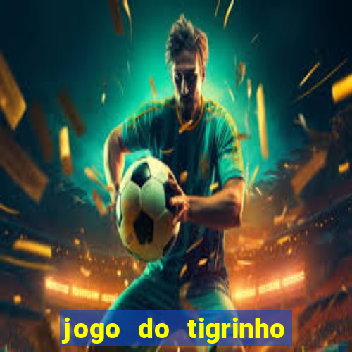 jogo do tigrinho oficial bet