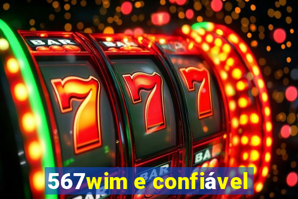 567wim e confiável