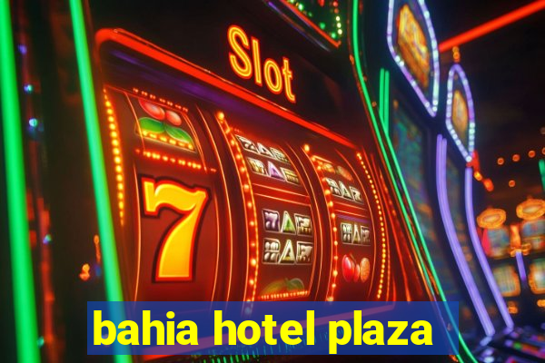 bahia hotel plaza