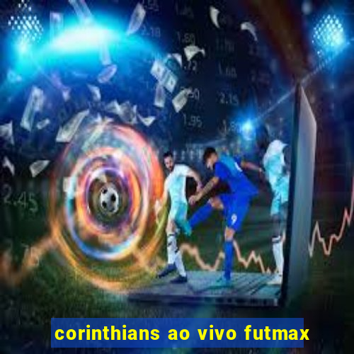 corinthians ao vivo futmax