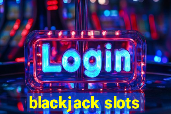 blackjack slots