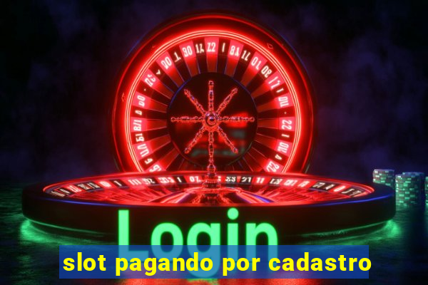 slot pagando por cadastro