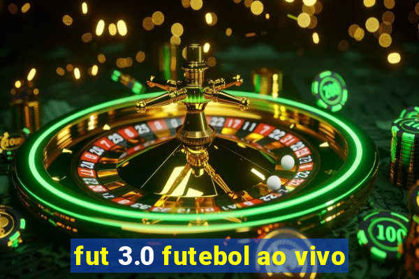 fut 3.0 futebol ao vivo