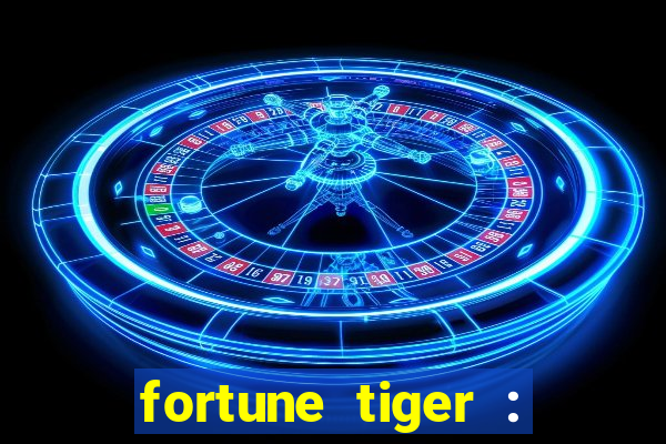 fortune tiger : jogo do tigre