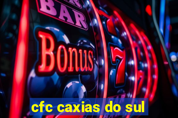 cfc caxias do sul