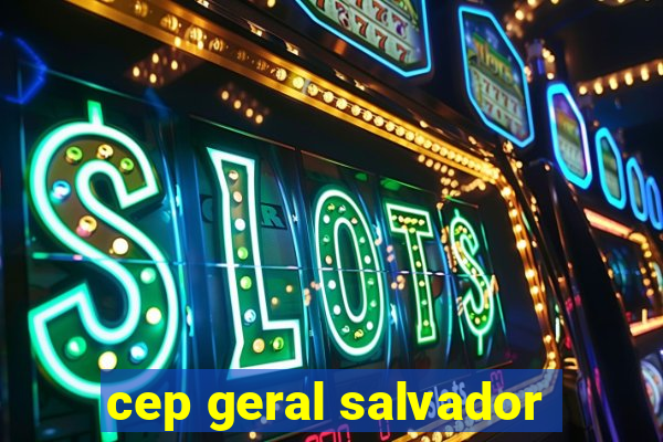 cep geral salvador