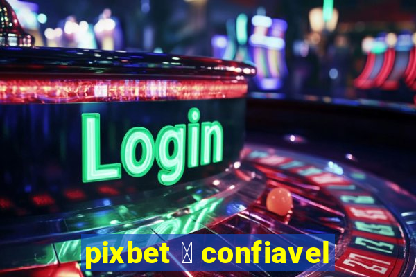 pixbet 茅 confiavel