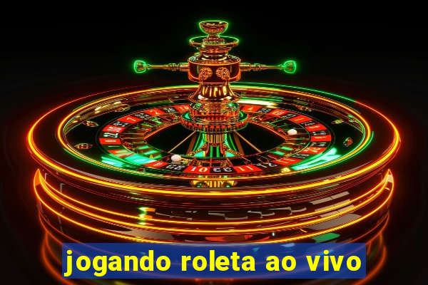 jogando roleta ao vivo