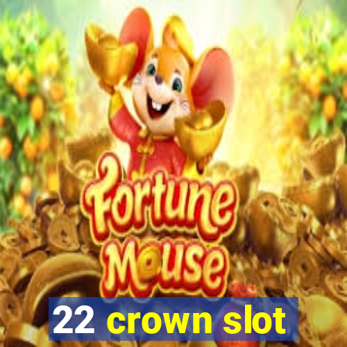 22 crown slot