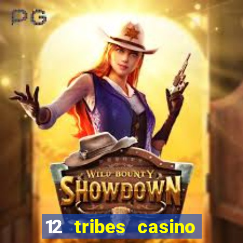 12 tribes casino phone number