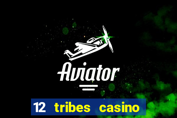 12 tribes casino phone number