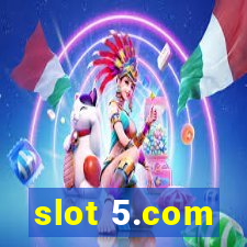 slot 5.com