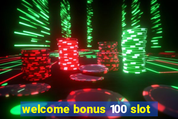 welcome bonus 100 slot