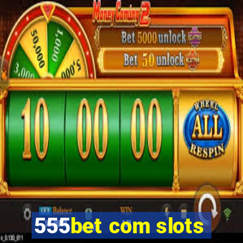 555bet com slots