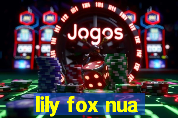 lily fox nua