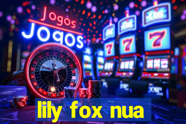 lily fox nua