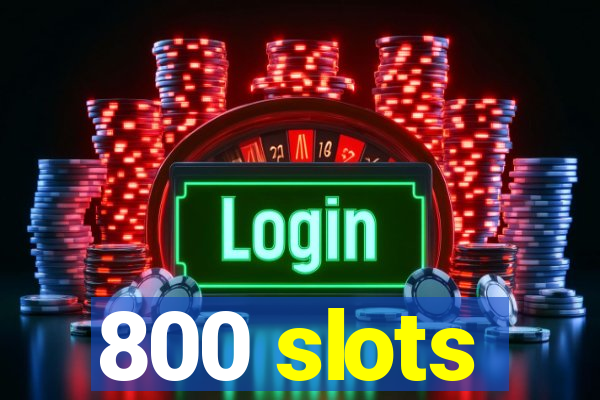 800 slots