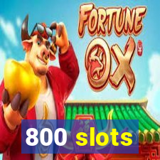 800 slots