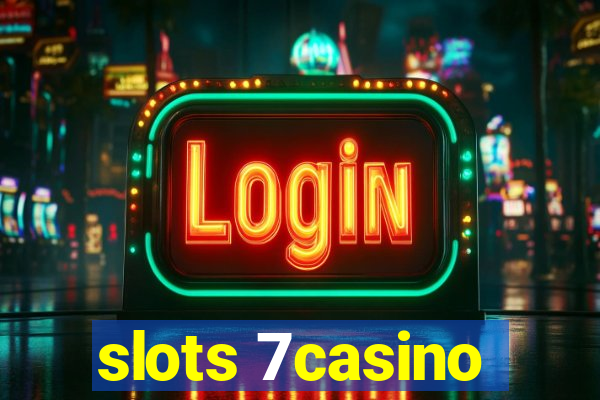 slots 7casino