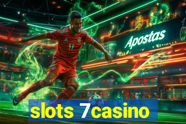 slots 7casino