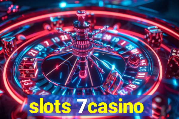 slots 7casino