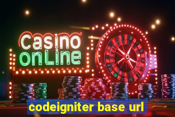 codeigniter base url