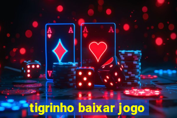 tigrinho baixar jogo